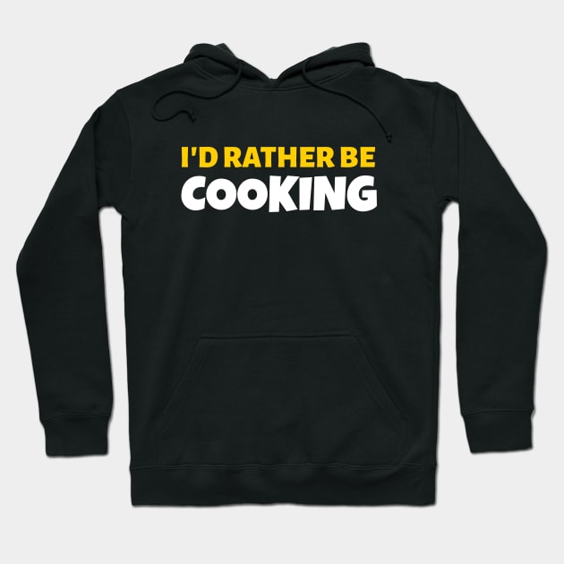 I'd Rather Be Cooking - Cook Restaurant Gift Hoodie by stokedstore